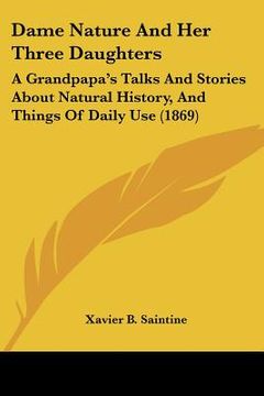 portada dame nature and her three daughters: a grandpapa's talks and stories about natural history, and things of daily use (1869)
