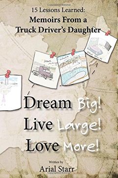 portada Dream Big, Live Large, Love More.: 15 Lessons Learned: Memoirs From A Truck Driver's Daughter