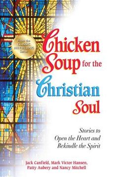 portada chicken soup for the christian soul: stories to open the heart and rekindle the spirit (en Inglés)