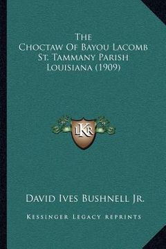 portada the choctaw of bayou lacomb st. tammany parish louisiana (1909) (en Inglés)