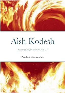portada Aish Kodesh: Passacaglica for orchestra, Op. 21 (en Inglés)