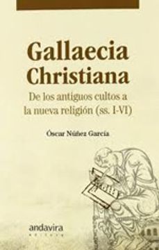 portada Gallaecia Christiana: De los antiguos cultos a la nueva religión