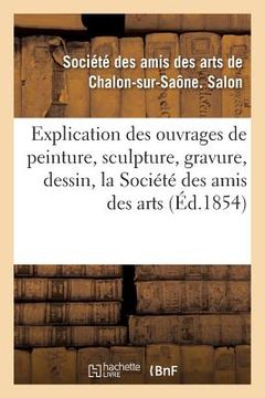 portada Explication Des Ouvrages de Peinture, Sculpture, Gravure, Dessin de la Société Des Amis Des Arts (en Francés)