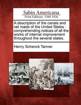 portada a description of the canals and rail roads of the united states: comprehending notices of all the works of internal improvement throughout the sever (en Inglés)