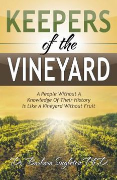 portada Keepers of the Vineyard: A People Without A Knowledge Of Their History Is Like A Vineyard Without Fruit (en Inglés)