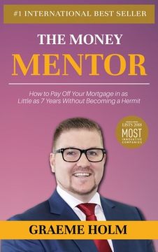 portada The Money Mentor: How to Pay Off Your Mortgage in as Little as 7 Years Without Becoming a Hermit (en Inglés)