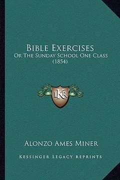 portada bible exercises: or the sunday school one class (1854) (en Inglés)