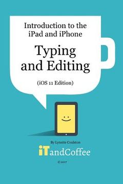 portada Typing and Editing on the iPad and iPhone (iOS 11 Edition): Introduction to the iPad and iPhone Series (en Inglés)