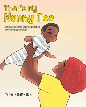 portada That's My Nanny Tee: A children's book to ease the transition from parent to caregiver (en Inglés)