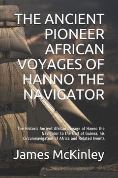 portada The Ancient Pioneer African Voyages of Hanno the Navigator: The Historic Ancient African Voyage of Hanno the Navigator to the Gulf of Guinea, His Circ (en Inglés)