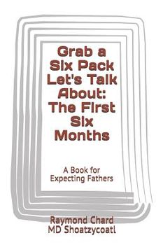 portada Grab a Six Pack Let's Talk about: The First Six Months (en Inglés)