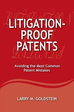 portada Litigation-Proof Patents: Avoiding the Most Common Patent Mistakes (en Inglés)