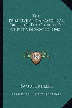portada the primitive and apostolical order of the church of christ vindicated (1840) (en Inglés)