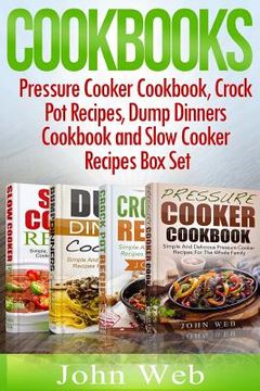 portada Cookbooks: Pressure Cooker Cookbook, Crock Pot Recipes, Dump Dinners Cookbook And Slow Cooker Recipes Box Set: 180+ Of The Most S (en Inglés)