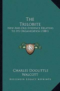 portada the trilobite: new and old evidence relating to its organization (1881) (en Inglés)