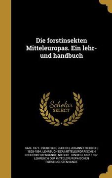 portada Die forstinsekten Mitteleuropas. Ein lehr- und handbuch (in German)