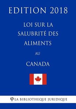 portada Loi sur la salubrité des aliments au Canada - Edition 2018 (en Francés)
