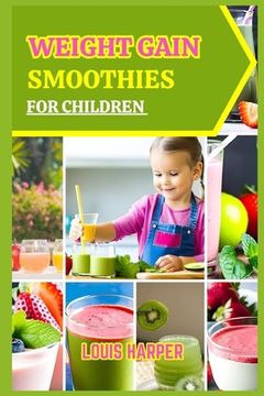 portada Weight gain smoothies for children: Delicious and Nutritious Recipes to Support Healthy Growth (en Inglés)