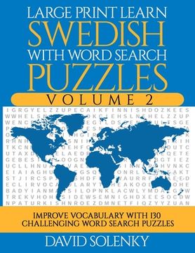 portada Large Print Learn Swedish with Word Search Puzzles Volume 2: Learn Swedish Language Vocabulary with 130 Challenging Bilingual Word Find Puzzles for Al (en Inglés)