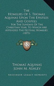 portada the homilies of s. thomas aquinas upon the epistles and gospels: for the sundays of the christian year, to which are appended the festival homilies (1 (in English)