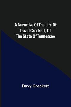 portada A Narrative of the Life of David Crockett, of the State of Tennessee. (in English)