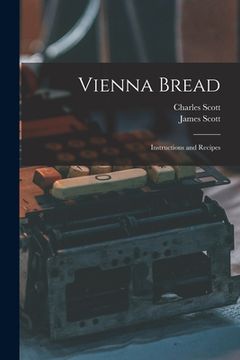 portada Vienna Bread: Instructions and Recipes (en Inglés)