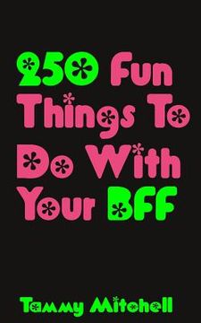 portada 250 Fun Things To Do With Your BFF (en Inglés)