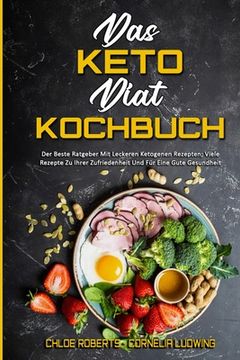 portada Das Keto-Diät-Kochbuch: Der Beste Ratgeber Mit Leckeren Ketogenen Rezepten; Viele Rezepte Zu Ihrer Zufriedenheit Und Für Eine Gute Gesundheit (in German)