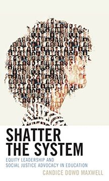 portada Shatter the System: Equity Leadership and Social Justice Advocacy in Education (en Inglés)