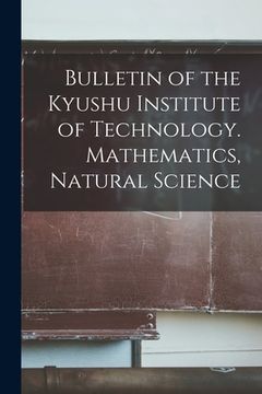 portada Bulletin of the Kyushu Institute of Technology. Mathematics, Natural Science (in English)