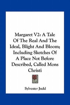 portada margaret v2: a tale of the real and the ideal, blight and bloom; including sketches of a place not before described, called mons ch (en Inglés)