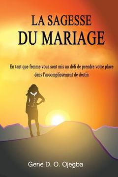 portada La SAGESSE Du MARIAGE: Votre sexe biologique ne devrait pas être un obstacle à la réalisation de vos rêves ou le destin (en Francés)