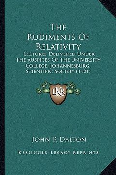 portada the rudiments of relativity the rudiments of relativity: lectures delivered under the auspices of the university colllectures delivered under the ausp (en Inglés)