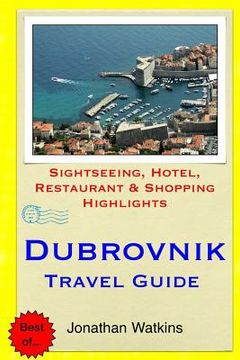 portada Dubrovnik Travel Guide: Sightseeing, Hotel, Restaurant & Shopping Highlights (en Inglés)