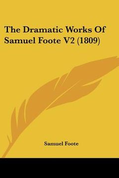 portada the dramatic works of samuel foote v2 (1809) (in English)