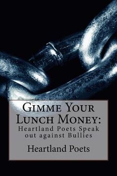 portada Gimme Your Lunch Money: Heartland Poets Speak out against Bullies (en Inglés)
