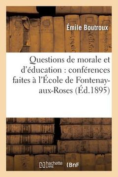 portada Questions de Morale Et d'Éducation: Conférences Faites À l'École de Fontenay-Aux-Roses (in French)