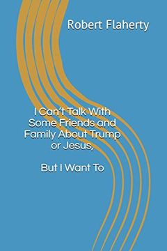 portada I Can’T Talk With Some Friends and Family About Trump or Jesus, but i Want to (en Inglés)