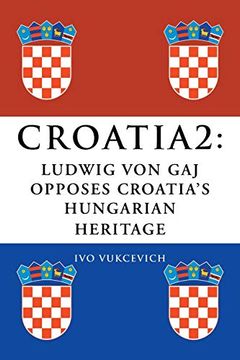 portada Croatia 2: Ludwig von gaj Opposes Croatia's Hungarian Heritage (in English)