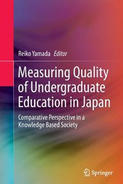 portada Measuring Quality of Undergraduate Education in Japan: Comparative Perspective in a Knowledge Based Society (en Inglés)