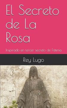portada El Secreto de la Rosa: Inspirado En Tercer Secreto de Fátima