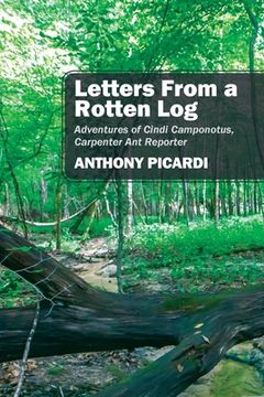 portada Letters From a Rotten Log: Adventures of Cindi Camponotus, Carpenter Ant Reporter (en Inglés)