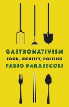portada Gastronativism: Food, Identity, Politics (Arts and Traditions of the Table: Perspectives on Culinary History) (en Inglés)