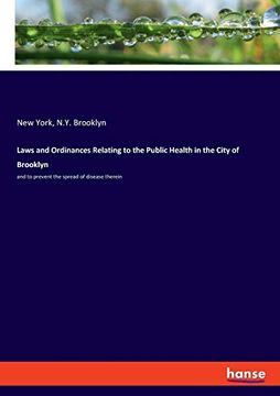 portada Laws and Ordinances Relating to the Public Health in the City of Brooklyn: And to Prevent the Spread of Disease Therein (en Inglés)