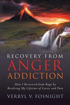 portada Recovery from Anger Addiction: How I Recovered from Rage by Resolving My Lifetime of Losses and Pain (en Inglés)