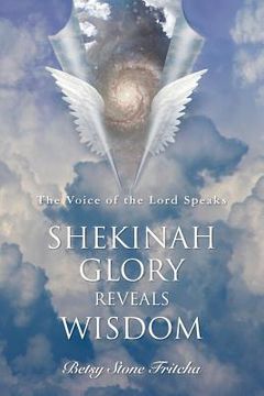 portada Shekinah Glory Reveals Wisdom: The Voice of the Lord Speaks (en Inglés)