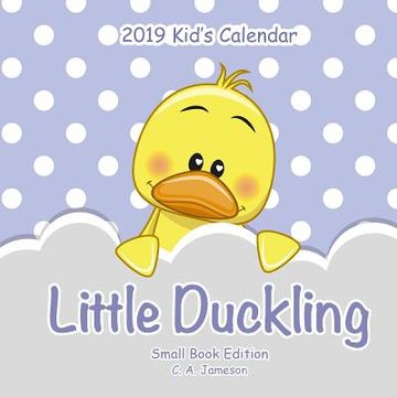 portada 2019 Kid's Calendar: Little Duckling Small Book Edition (en Inglés)