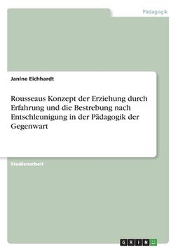 portada Rousseaus Konzept der Erziehung durch Erfahrung und die Bestrebung nach Entschleunigung in der Pädagogik der Gegenwart (en Alemán)