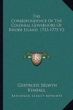 portada the correspondence of the colonial governors of rhode island, 1723-1775 v2 (en Inglés)