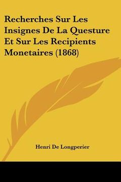 portada Recherches Sur Les Insignes De La Questure Et Sur Les Recipients Monetaires (1868) (in French)